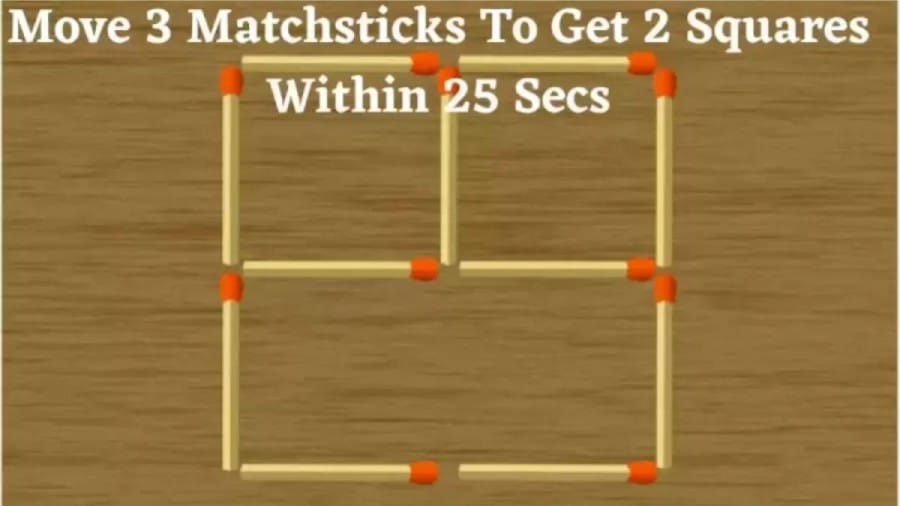 Brain Teaser: Move 3 Matchsticks to Get 2 Squares within 20 Secs?