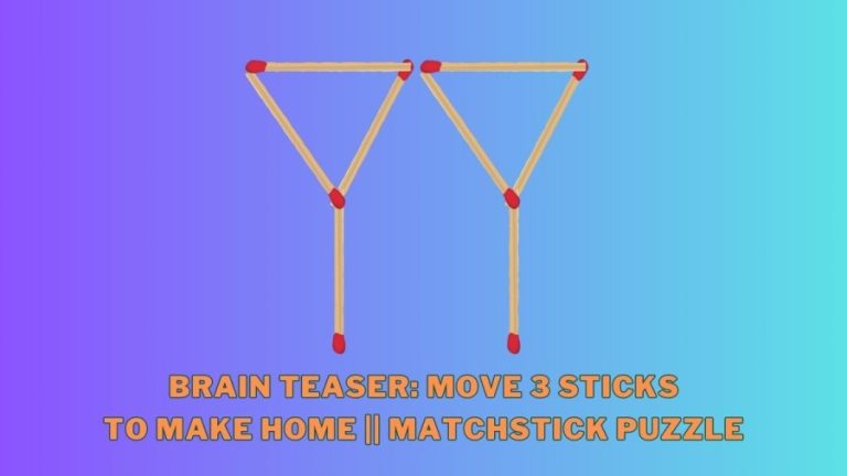 Brain Teaser: Move 3 sticks to make Home