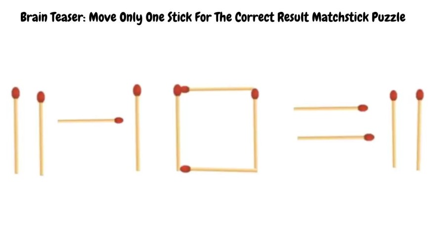 Brain Teaser: Move Only One Stick For The Correct Result Matchstick Puzzle