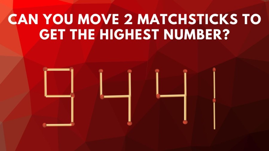 Brain Teaser Of The Day: Can You Move 2 Matchsticks To Get The Highest Number?