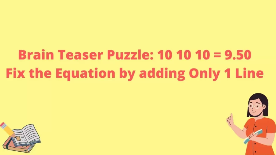 Brain Teaser Puzzle: 10 10 10 = 9.50 Fix the Equation by adding Only 1 Line