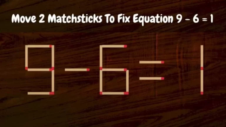 Brain Teaser Puzzle – Can You Move 2 Matchsticks To Fix Equation?