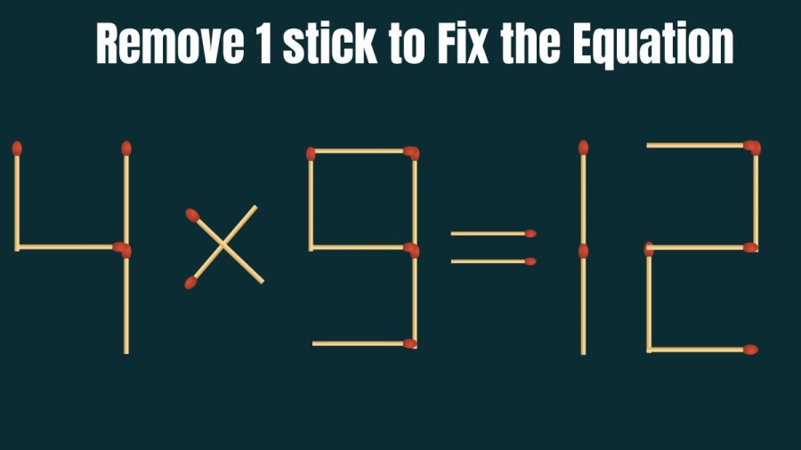 Brain Teaser: Remove 1 Matchstick and make the Equation 4x9=12 Right