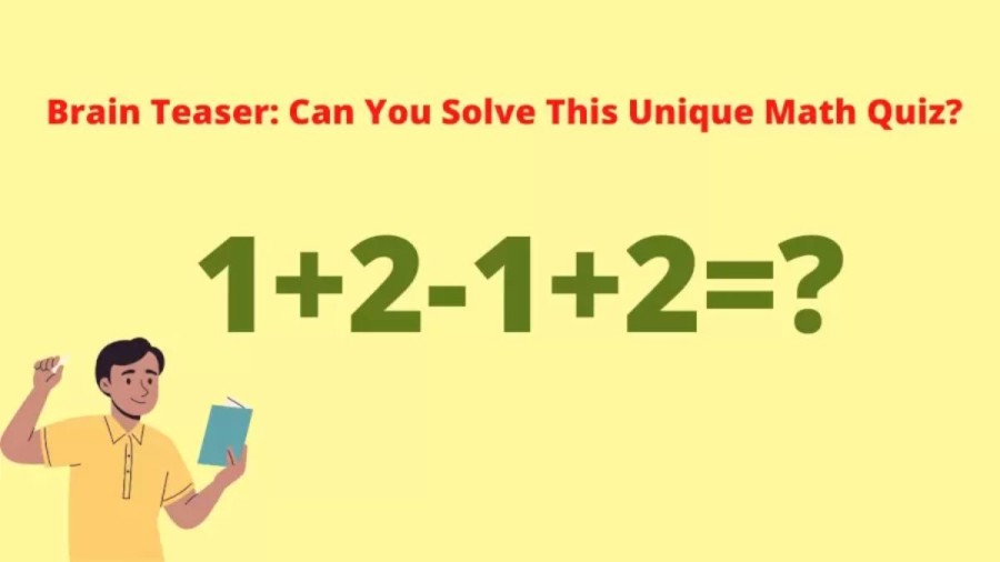 Brain Teaser Simple Math Quiz: What Is 1+2-1+2?