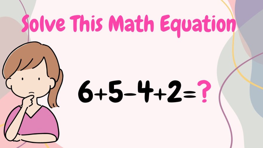 Brain Teaser: Solve This Math Equation 6+5-4+2=?