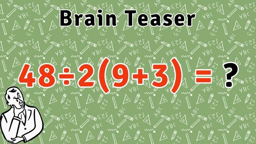 Brain Teaser Solve this Viral Maths Problem 48÷2(9+3) = ?
