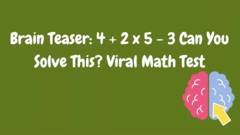 Brain Teaser: Solve this viral math test 4 + 2 x 5 – 3