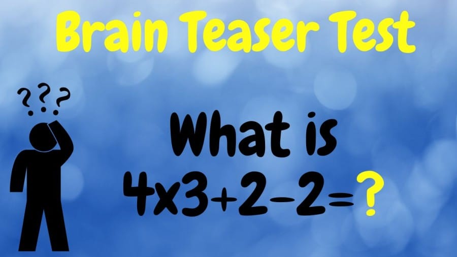 Brain Teaser Test: What is 4×3+2-2=?