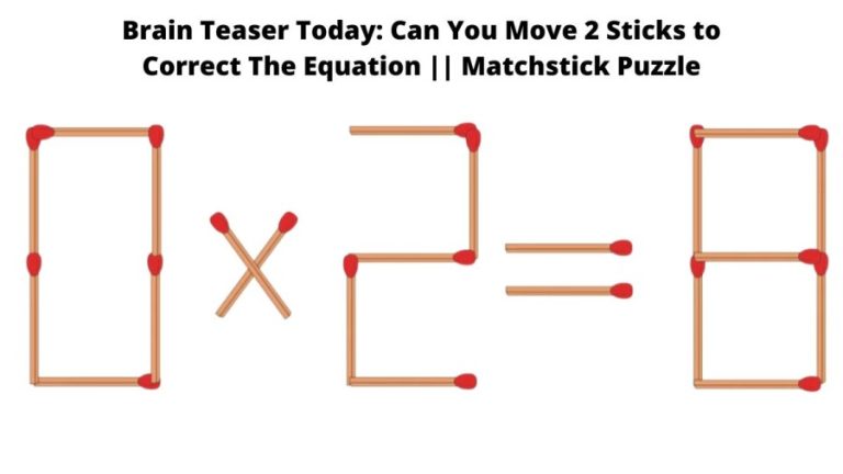 Brain Teaser Today: 0x2=8 Can You Move 2 Sticks to Correct The Equation || Matchstick Puzzle