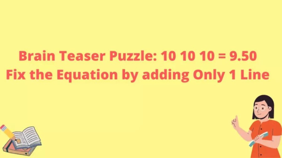 Brain Teaser Tricky Puzzle: 10 10 10 = 9.50 Can You Fix the Equation by adding Only 1 Line