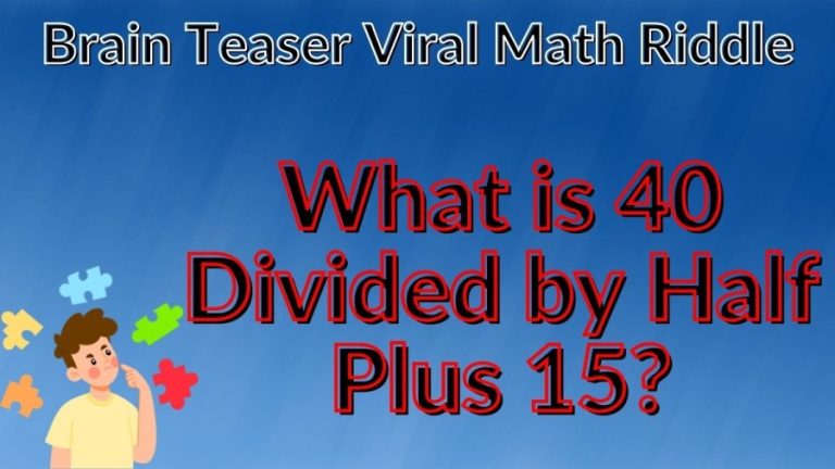 Brain Teaser Viral Math Riddle: What is 40 Divided by Half Plus 15?