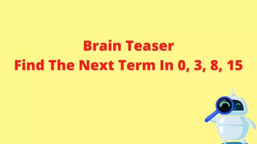 Brain Teaser: What Comes Next In The Series 0, 3, 8, 15, ?