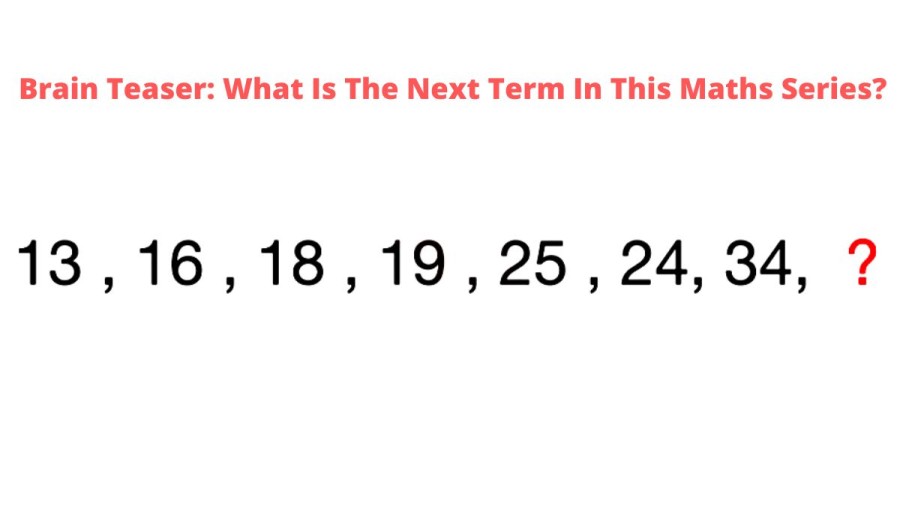 Brain Teaser: What Is The Next Term In This Maths Series?