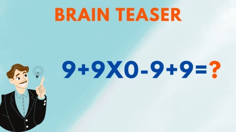 Brain Teaser: What is 9+9×0-9+9=?