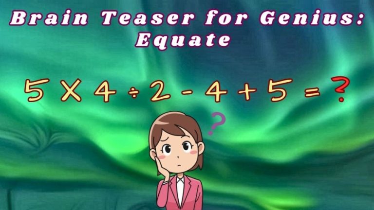 Brain Teaser for Genius: Equate 5x4÷2-4+5