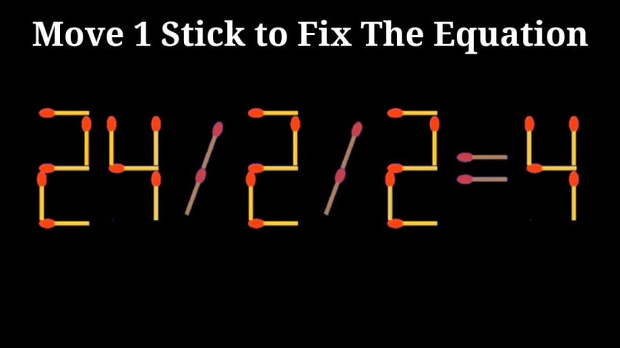 Brain Test: 24/2/2=4 Move 1 Stick to Fix The Equation