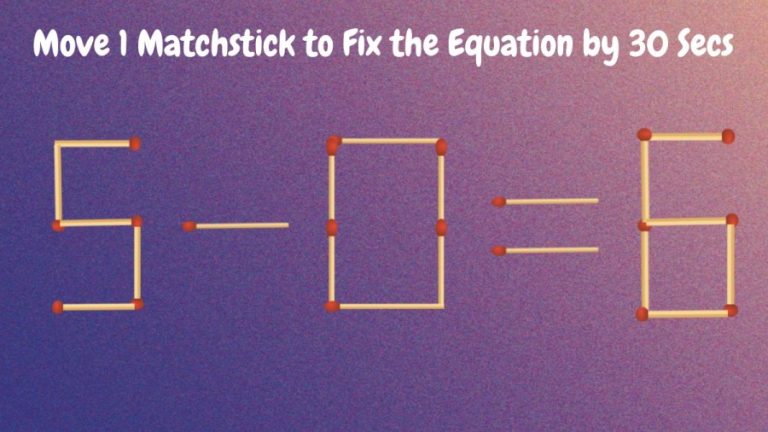 Brain Test: 5-0=6 Move 1 Matchstick to Fix the Equation by 30 Secs| Matchstick Puzzle