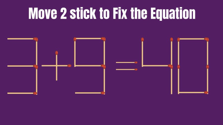 Can you Move 2 Matchsticks and Fix the Equation 3+9=40? Brain Teaser Matchstick Puzzle
