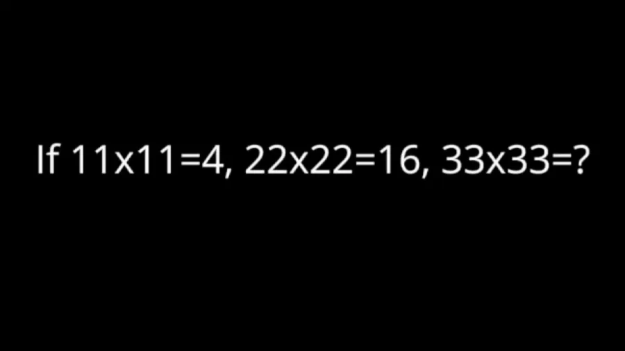 If 11x11=4, 22x22=16, What Is 33x33=? Brain Teaser Math Puzzle Test