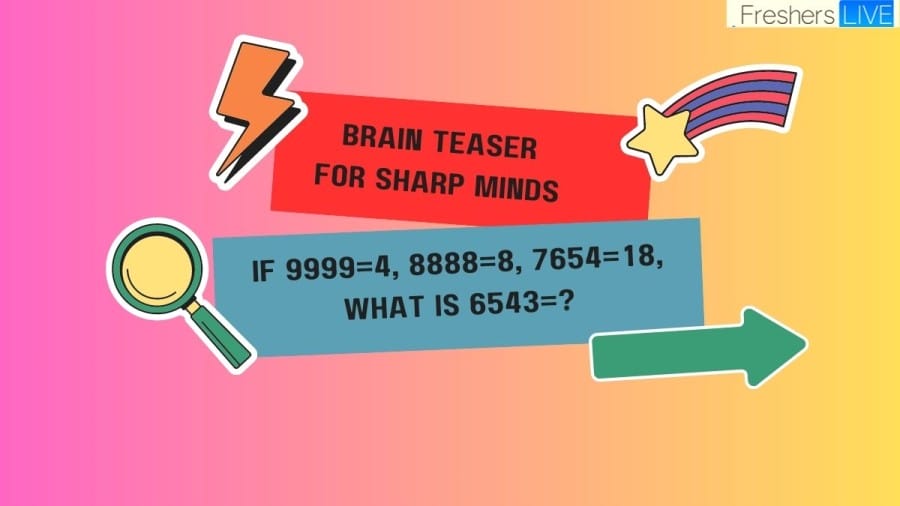 If 9999=4, 8888=8, 7654=18, What is 6543=? Brain Teaser for Sharp Minds