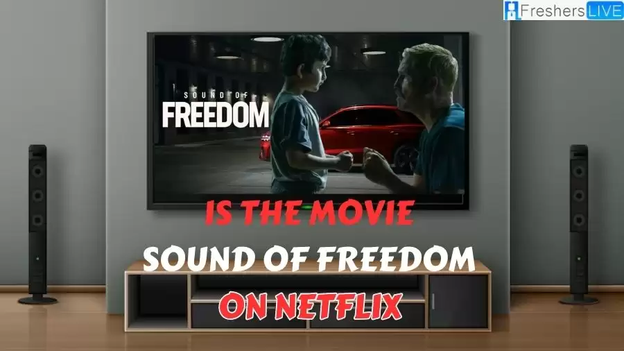 Is the Movie Sound of Freedom on Netflix? Where to Watch Sound of Freedom? Where to Stream Sound of Freedom?