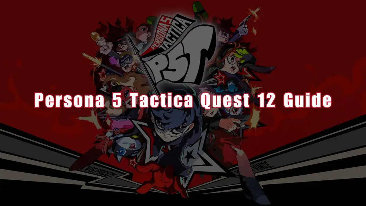 Persona 5 Tactica Quest 12 Guide