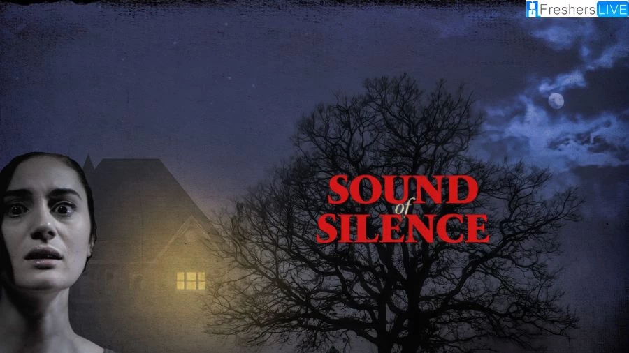 Sound of Silence Movie 2023 Ending Explained, Plot, Cast, Trailer, and More