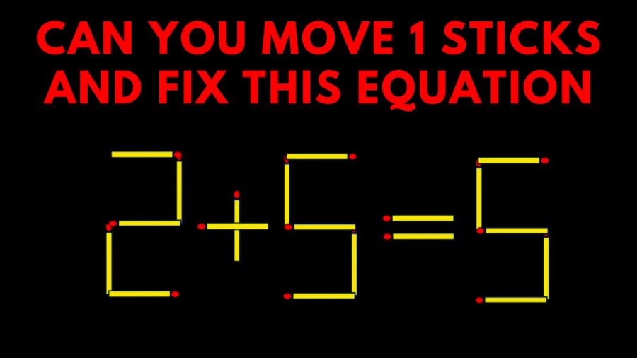 Tricky Brain Teaser: 2+5=5 Can You Move 1 Sticks And Fix This Equation