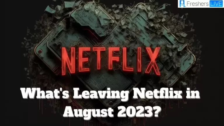 What’s Leaving Netflix in August 2023? What’s Coming to Netflix in August 2023?