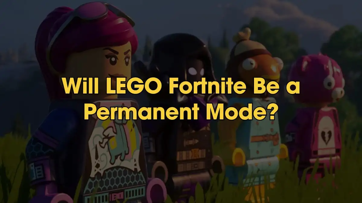 Will LEGO Fortnite Be a Permanent Mode? Is LEGO Fortnite Crossplay?