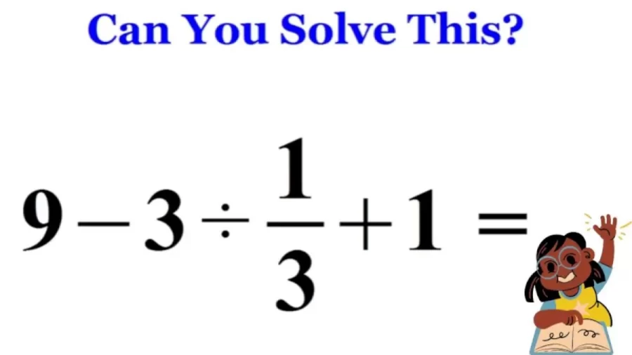 9 - 3 ÷ 1/3 + 1 = ? Viral Problem Can You Solve This? Brain Teaser