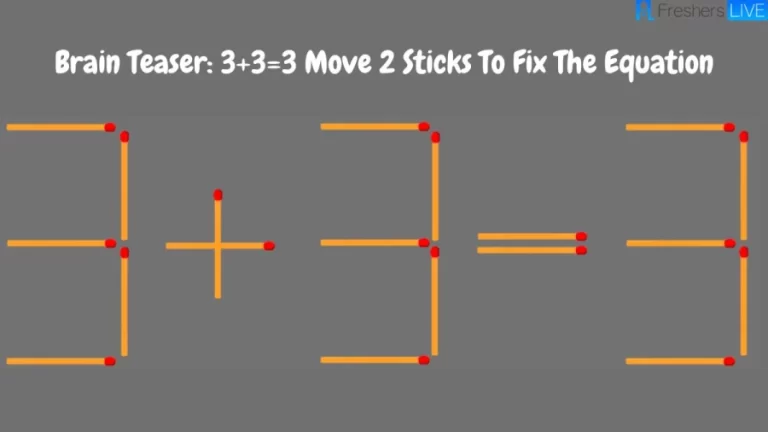 Brain Teaser: 3+3=3 Move 2 Sticks To Fix The Equation