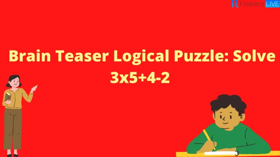 Brain Teaser Logical Puzzle: Solve 3x5+4-2