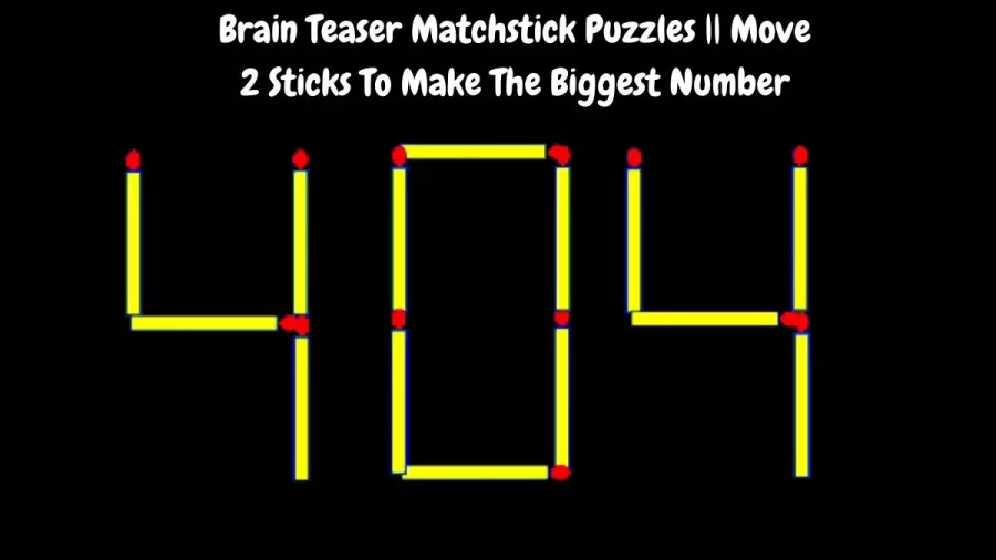 Brain Teaser Matchstick Puzzles || Move 2 Sticks To Make The Biggest Number