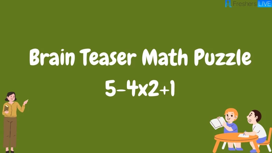 Brain Teaser Math Puzzle 5-4x2+1