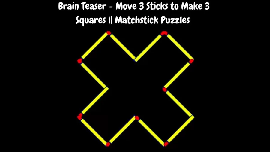 Brain Teaser - Move 3 Sticks to Make 3 Squares