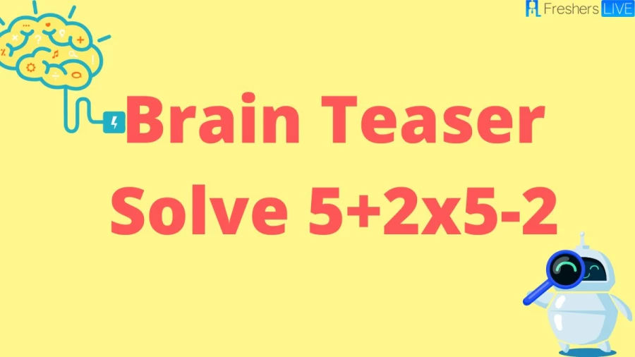 Brain Teaser: Solve 5+2x5-2
