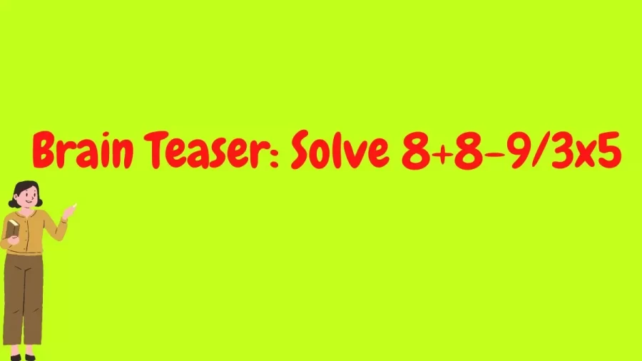 Brain Teaser: Solve 8+8-9/3x5