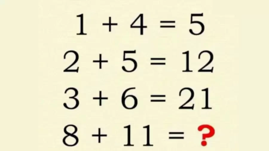 Brain Teaser Today: 1+4 = 5, 2+5 = 12, 3+6 = 21, 8+11=? Tricky Viral Math Puzzle