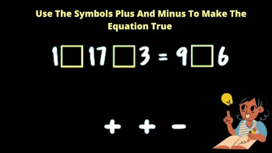 Brain Teaser Tricky Math Puzzle - Can You Use The Symbols Plus And Minus To Make The Equation True?