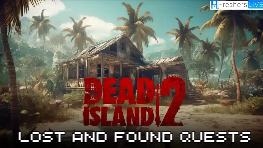 Dead Island 2 Lost and Found Quests: A Complete Guide