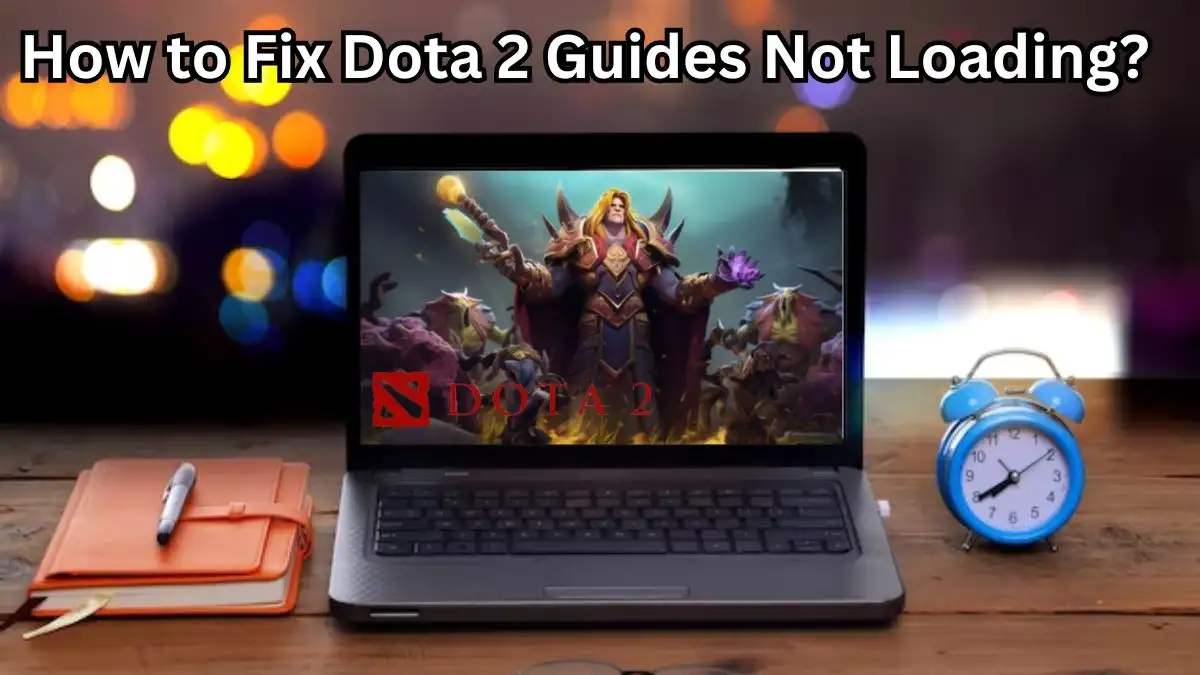 Dota 2 Guides Not Loading, How to Fix Dota 2 Guides Not Loading?