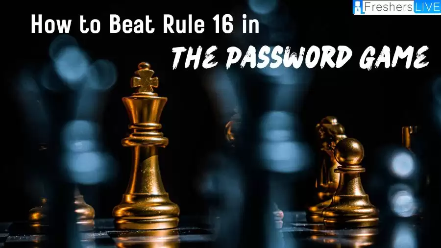 How to Beat Rule 16 in The Password Game? How Many Rules in The Password Game?