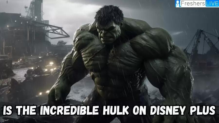 Is The Incredible Hulk on Disney Plus? Where to Watch Incredible Hulk?