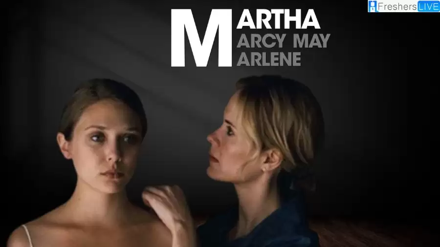 Martha Marcy May Marlene Ending Explained, Plot, Cast, and Review