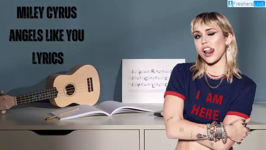 Miley Cyrus Angels Like You Lyrics: Melt with this Mesmerizing Melody