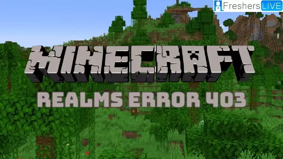 Minecraft Realms Error 403, How to Fix Error 403 Minecraft Realms?
