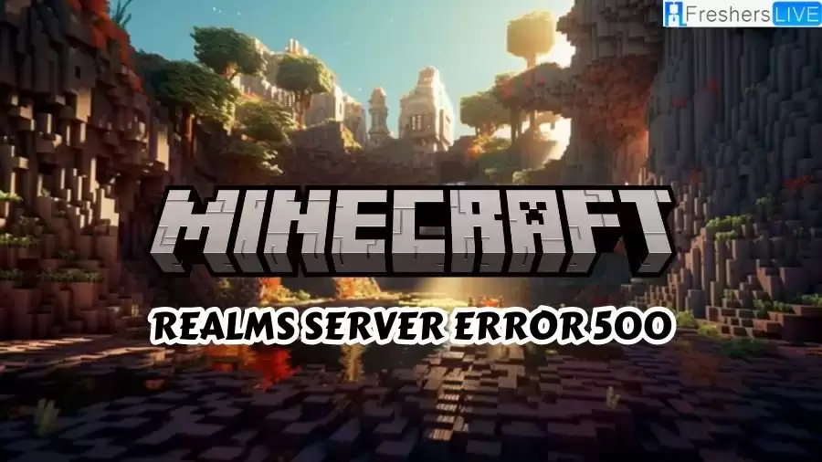 Minecraft Realms Server Error 500, How to Fix Minecraft Realms Server Error 500?