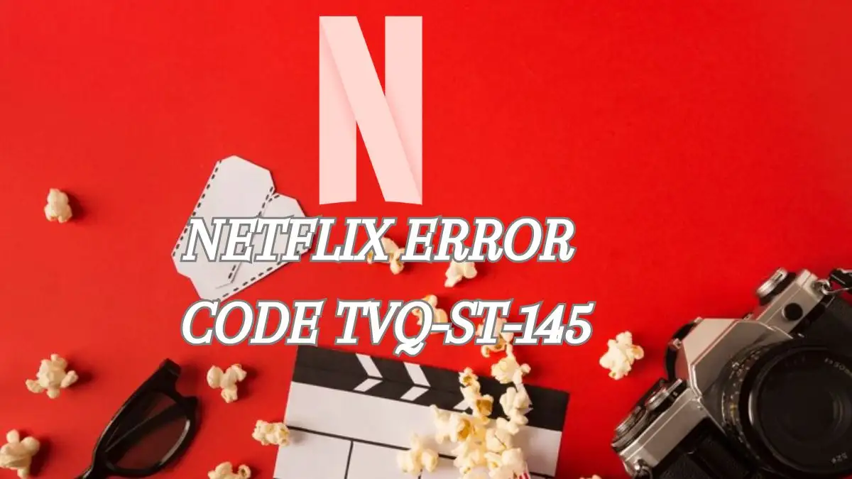 Netflix Error Code Tvq-St-145, How to Fix Netflix Error Code Tvq-St-145?