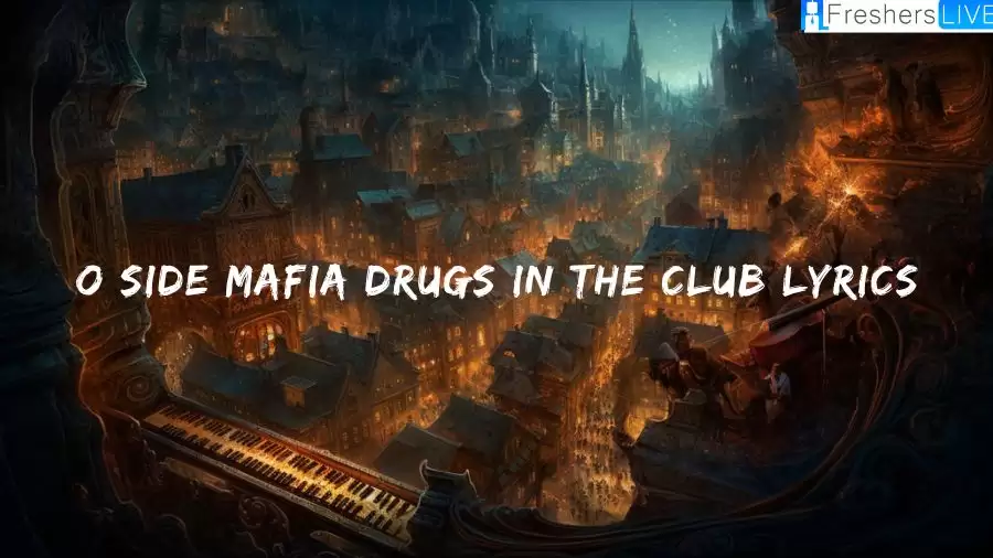 O Side Mafia Drugs In The Club Lyrics: The Heart-Catching Lines